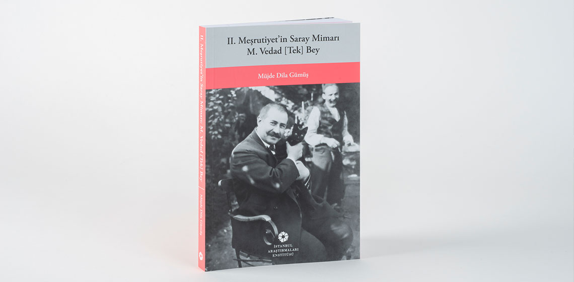 Yeni Yayın! II. Meşrutiyetin Saray Mimarı M. Vedad [Tek] Bey 